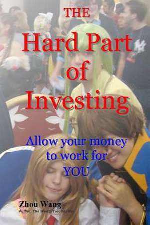 The Hard Part of Investing de Zhou Wang