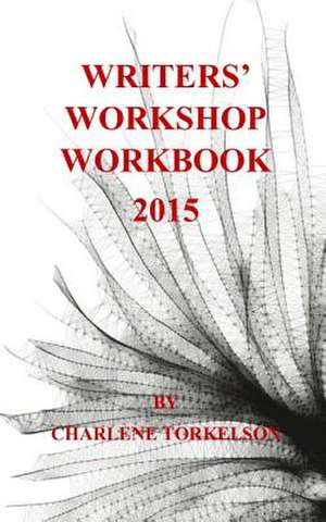 Writers' Workshop Workbook 2015 de Charlene Torkelson