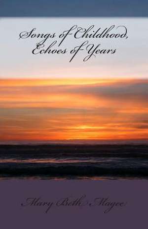 Songs of Childhood, Echoes of Years de Mary Beth Magee