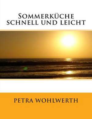 Sommerkuche Schnell Und Leicht de Petra Wohlwerth