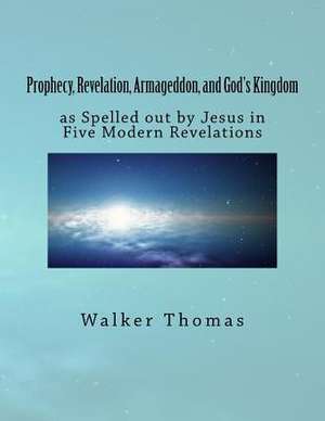 Prophecy, Revelation, Armageddon, and God's Kingdom de Walker Thomas