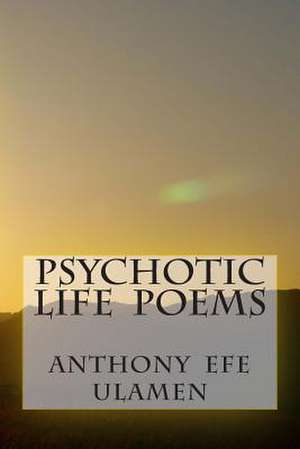 Psychotic Life Poems de Anthony Efe Ulamen