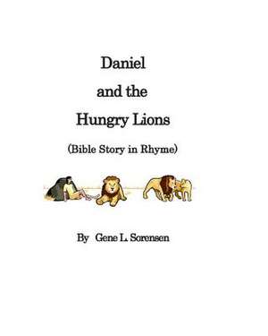 Daniel and the Hungry Lions de Gene L. Sorensen