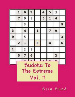 Sudoku to the Extreme Vol. 7 de Erin Hund