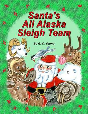 Santa's All Alaska Sleigh Team de G. C. Young