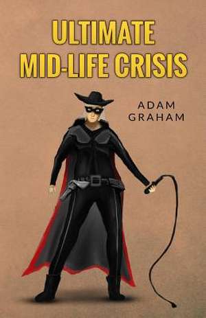 Ultimate Mid-Life Crisis de Adam Graham