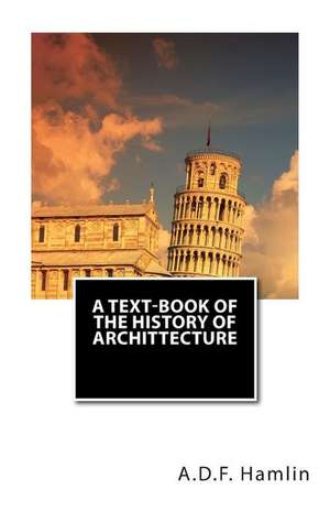 A Text-Book of the History of Archittecture de A. D. F. Hamlin