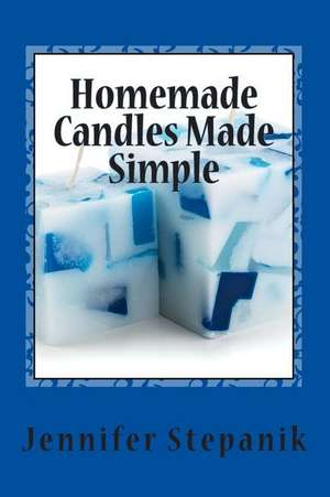 Homemade Candles Made Simple de Jennifer Stepanik