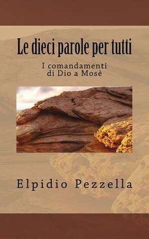 Le Dieci Parole Per Tutti de Elpidio Pezzella