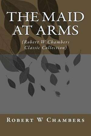 The Maid at Arms de Robert W. Chambers