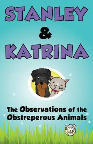 The Observations of the Obstreperous Animals de Stanley And Katrina