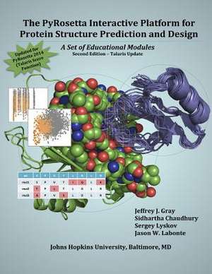 The Pyrosetta Interactive Platform for Protein Structure Prediction and Design de Jeffrey J. Gray