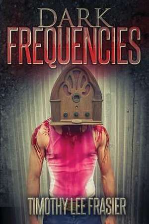 Dark Frequencies de Timothy L. Frasier