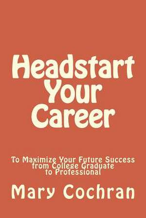 Headstart Your Career de MS Mary Jo Cochran