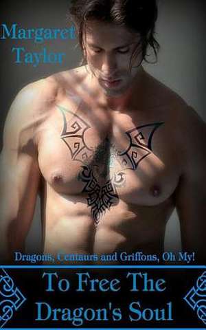 To Free the Dragon's Soul de Margaret Taylor