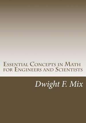 Essential Concepts in Math for Engineers and Scientists de Dwight F. Mix