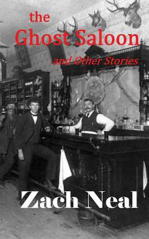 The Ghost Saloon and Other Stories de Zach Neal