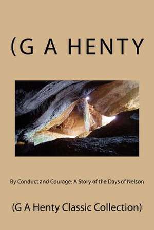 By Conduct and Courage de (G a. Henty