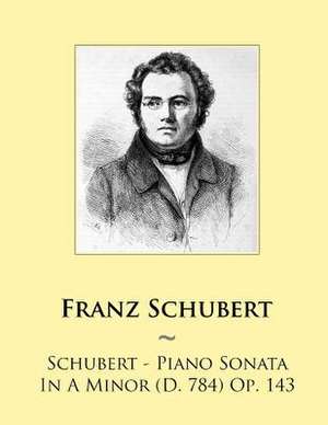 Schubert - Piano Sonata in a Minor (D. 784) Op. 143 de Franz Schubert