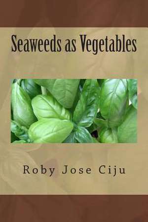 Seaweeds as Vegetables de Roby Jose Ciju