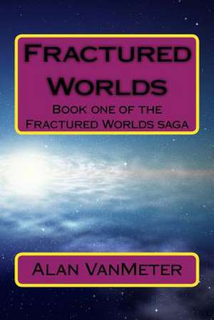 Fractured Worlds de Alan James Vanmeter