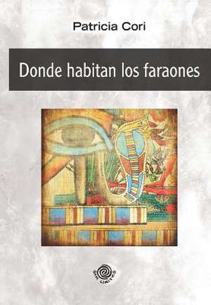 Donde Habitan Los Faraones de Patricia Cori