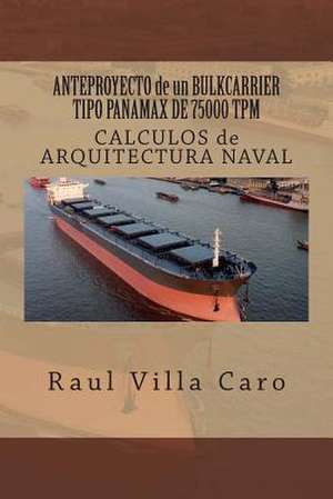 Anteproyecto de Un Bulkcarrier Tipo Panamax de 75000 TPM de Raul Villa Caro