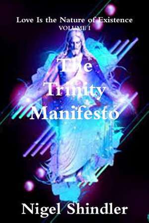 The Trinity Manifesto de Nigel Shindler Ph. D.