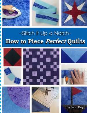 How to Piece Perfect Quilts de Leah C. Day