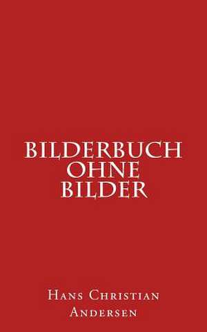 Bilderbuch Ohne Bilder de Hans Christian Andersen