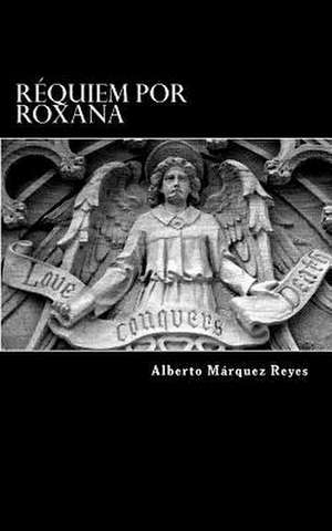 Requiem Por Roxana de Alberto Marquez Reyes