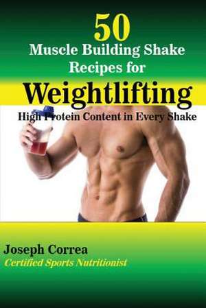 50 Muscle Building Shakes for Weightlifting de Correa (Certified Sports Nutritionist)