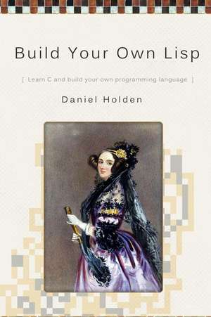 Build Your Own LISP de MR Daniel Holden