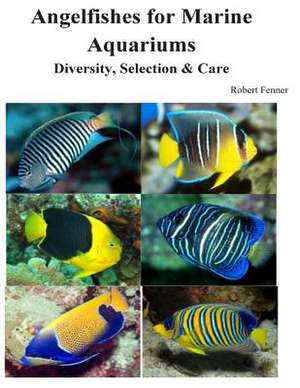 Angelfishes for Marine Aquariums de Robert Fenner