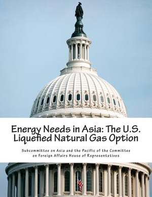 Energy Needs in Asia de Subcommittee on Asia and the Pacific of