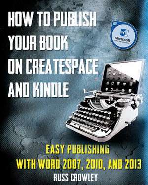 How to Publish Your Book on Createspace and Kindle de MR Russ Crowley