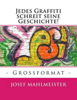 Jedes Graffiti Schreit Seine Geschichte! de Josef Mahlmeister