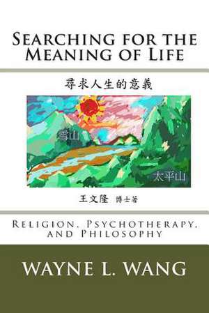 Searching for the Meaning of Life de MR Wayne L. Wang Ph. D.