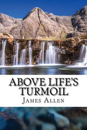 Above Life's Turmoil de James Allen