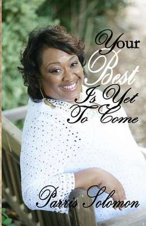 Your Best Is Yet to Come de Parris Solomon