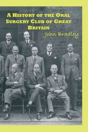 A History of the Oral Surgery Club of Great Britain de John Bradley