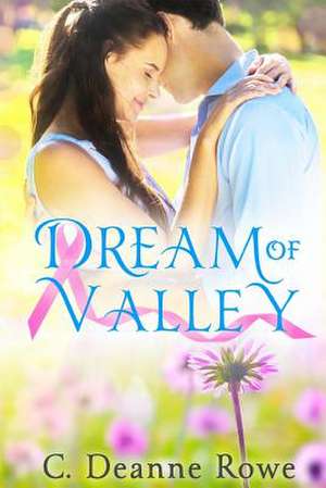 Dream of Valley de C. Deanne Rowe