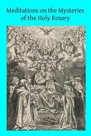 Meditations on the Mysteries of the Holy Rosary de Father Monsabre Op