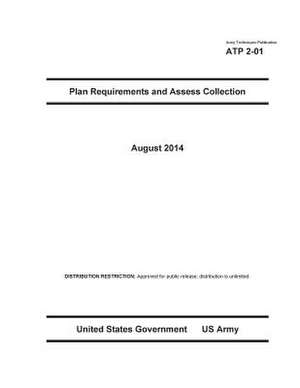 Army Techniques Publication Atp 2-01 Plan Requirements and Assess Collection August 2014 de United States Government Us Army