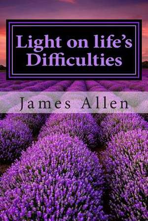 Light on Life's Difficulties de James Allen