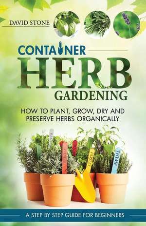 Container Herb Gardening de David Stone