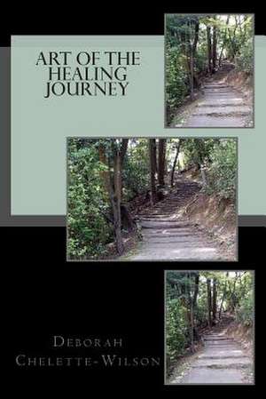 Art of the Healing Journey de Deborah Chelette-Wilson