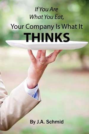 If You Are What You Eat, Your Company Is What It Thinks de J. A. Schmid