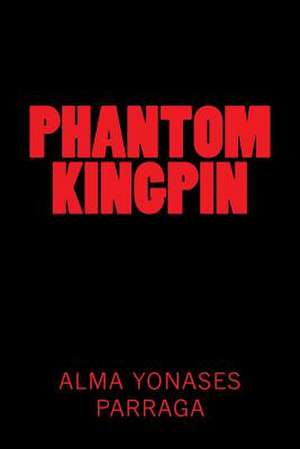 Phantom Kingpin de Alma Yonases Parraga