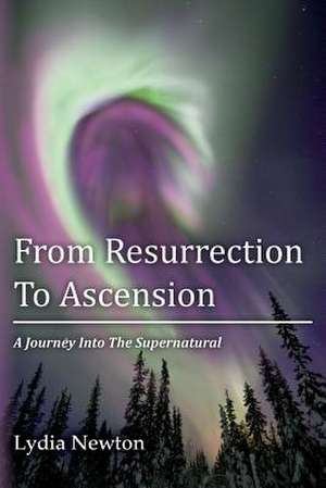 From Resurrection to Ascension de Lydia Newton